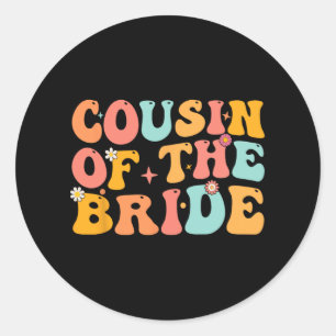 Groovy Cousin Of The Bride Wedding Shower Cousin F Classic Round Sticker