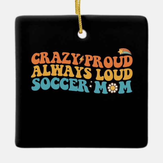 Groovy Crazy Proud Always Loud Soccer Mum Retro Ceramic Ornament (Front)