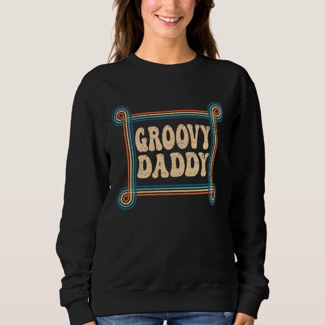 Groovy Daddy 70s Aesthetic Nostalgia 1970's Retro  Sweatshirt (Front)