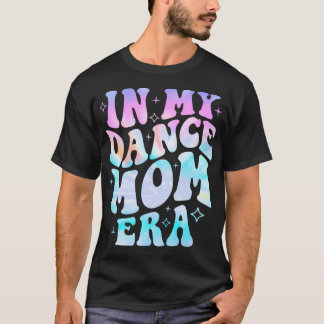 Groovy Dance Lover In My Dance Mum Era Tie Dye T-Shirt