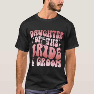 Groovy daughter of the bride and groom daughter T-Shirt