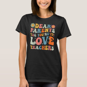 Groovy Dear Parents Tag Youre It Last Day Of Schoo T-Shirt