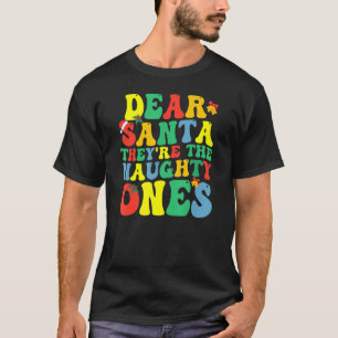 Groovy Dear Santa They Are The Naughty Ones Christ T-Shirt