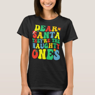 Groovy Dear Santa They Are The Naughty Ones Christ T-Shirt