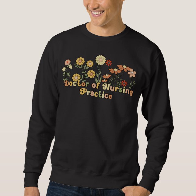 Groovy Doctor Of Nursing Practice Flowers Sweatshirt (Front)