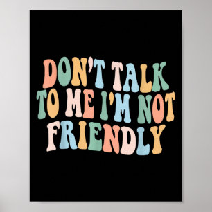 Groovy Dont Talk To Me I'm Not Friendly  Poster