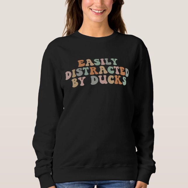 Groovy Easily Distracted By Ducks Funny Duck Lover Sweatshirt (Front)