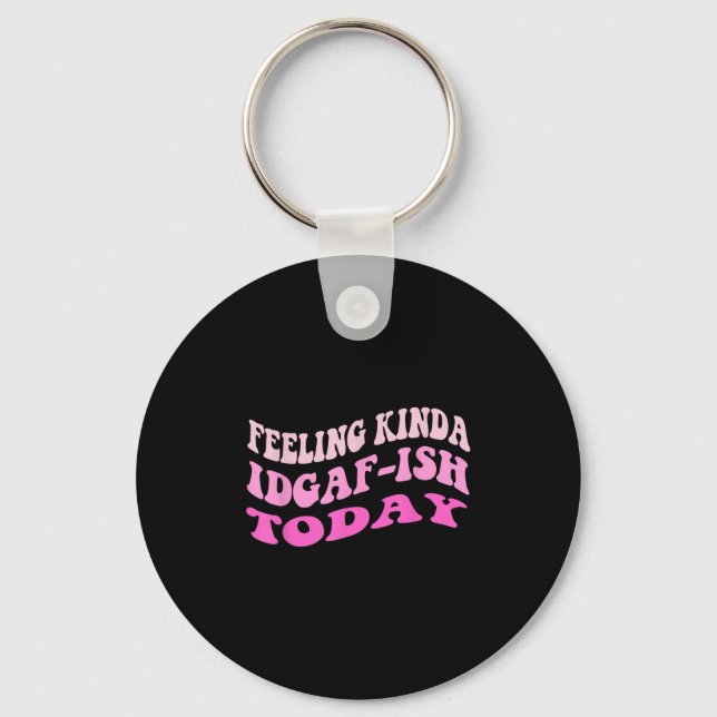 Groovy Feeling Kinda Idgaf-ioday Snarky Funny  Key Ring (Front)