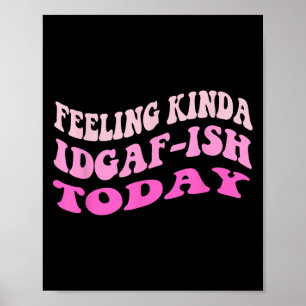Groovy Feeling Kinda Idgaf-ioday Snarky Funny Poster