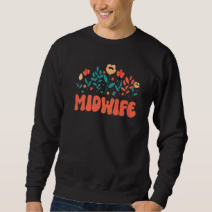 Groovy Floral Midwife Doula Midwifery Healthcare W Sweatshirt