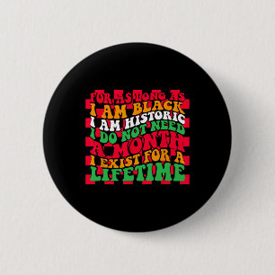 Groovy For As Long As I Am Black I Am Historic Bla 6 Cm Round Badge
