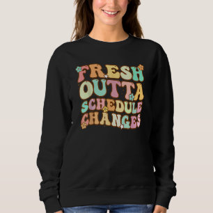 Groovy Fresh Outta Schedule Changes School Counsel Sweatshirt