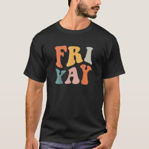 Groovy Fri Yay Teachers Weekend Day Of The Week T T-Shirt