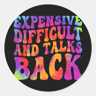Groovy Funny Expensive Difficult &amp; Talks Back  Classic Round Sticker