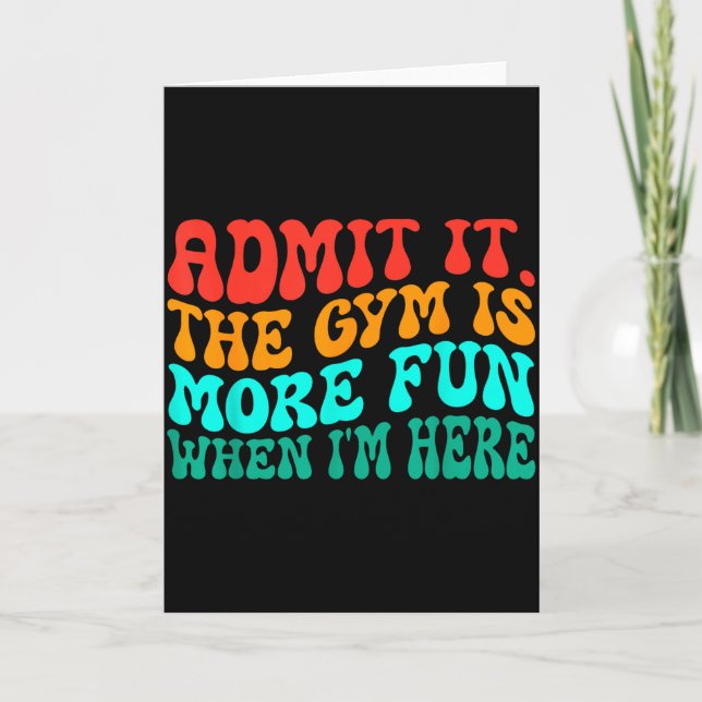 Groovy Funny Gym Admit It The Gym Is More Fun When Card (Front)