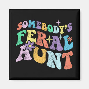 Groovy Funny Somebody's Feral Aunt On Back Mothers Magnet