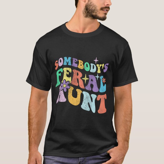 Groovy Funny Somebody's Feral Aunt On Back Mothers T-Shirt (Front)