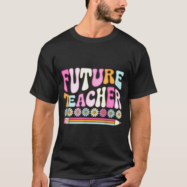 Groovy Future Teacher Student Graduation Teacher I T-Shirt (Front)