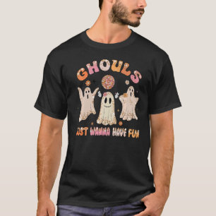 Groovy Ghouls Just Wanna Have Fun Halloween Spooky T-Shirt