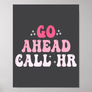 Groovy Go Ahead Call Hr Funny Sarcastic Quote Hr Poster