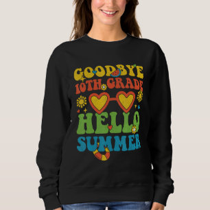 Groovy Goodbye 10th Grade Hello Summer Last Day Of Sweatshirt