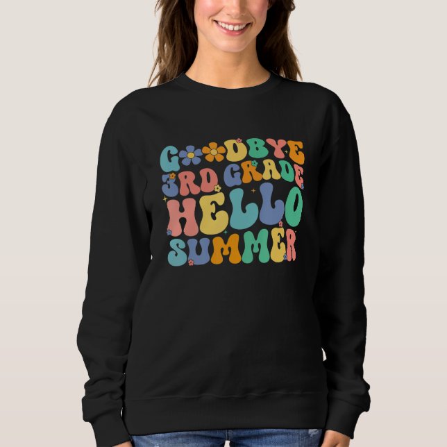 Groovy Goodbye 3rd Grade Hello Summer Last Day Of  Sweatshirt (Front)
