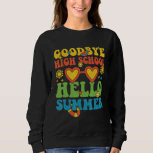 Groovy Goodbye High School Hello Summer Last Day O Sweatshirt
