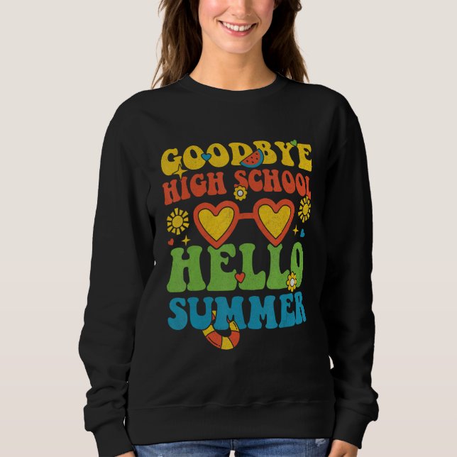 Groovy Goodbye High School Hello Summer Last Day O Sweatshirt (Front)