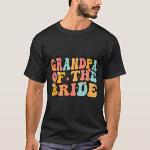 Groovy Grandpa Of The Bride Wedding Shower Grandpa T-Shirt