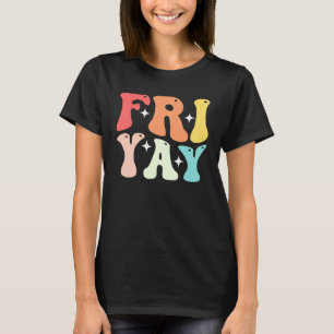 Groovy happy fri yay teacher fun its friyay teache T-Shirt