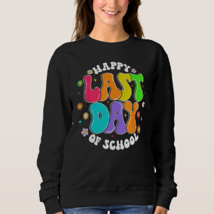 Groovy Happy Last Day of School Teacher Student Gr Sweatshirt