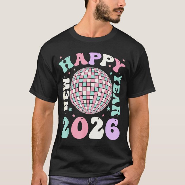 Groovy Happy New Year 2026 Disco Ball New Years Ev T-Shirt (Front)