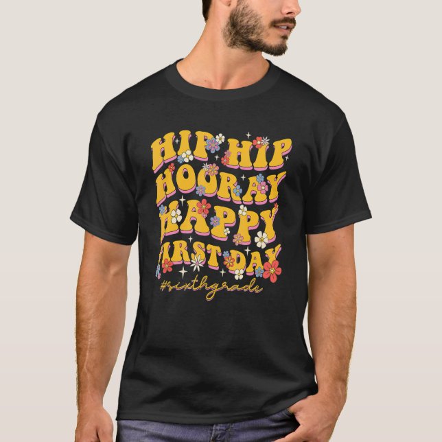 Groovy Hip Hooray Happy First Day 6th Grade School T-Shirt (Front)