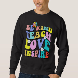 Groovy Hippy Teacher Be Kind Teach Love Inspire El Sweatshirt