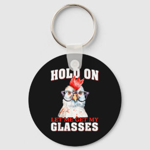 Groovy Hold On Let Me Get My Gles Chicken Funny Sa Key Ring