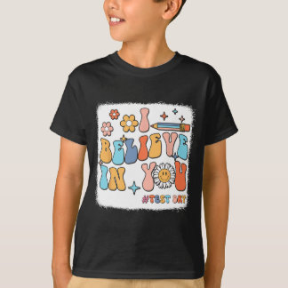 Groovy I Believe In You Testing Test Day Teacher  T-Shirt