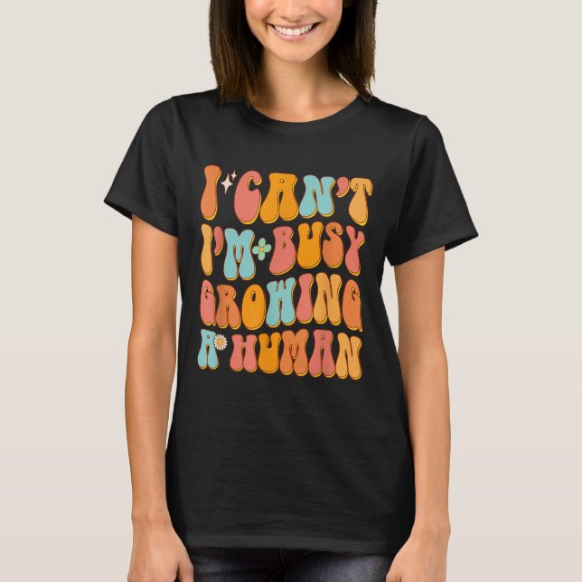 Groovy I Can't I'm Busy Growing A Human Cute Pregn T-Shirt (Front)