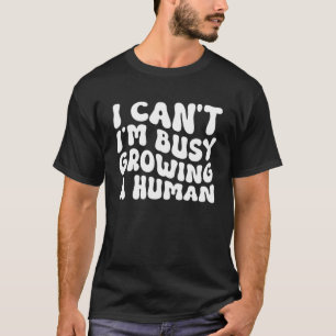 Groovy I Cant Im Busy Growing a Human Funny Mother T-Shirt