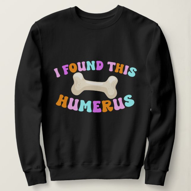 Groovy I Found This Humerus Halloween Sweatshirt (Design Front)