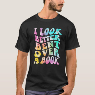 Groovy I Look Better Bent Over A Book Tie dye Funn T-Shirt