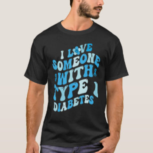 Groovy I Love Someone With Type 1 Diabetes Awarene T-Shirt