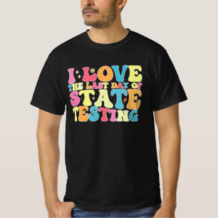 Groovy I Love The Last Day Of State Testing Test T-Shirt