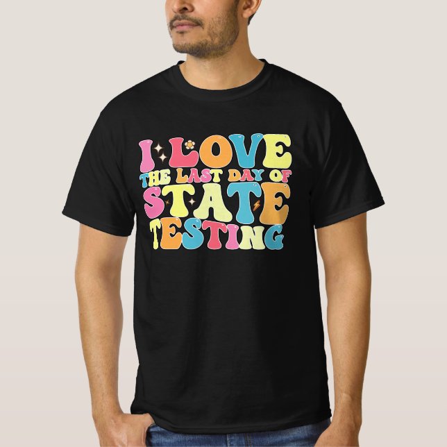 Groovy I Love The Last Day Of State Testing Test T-Shirt (Front)