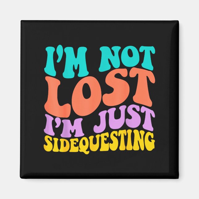 Groovy I’m Not Lost, I’m Just Sidequesting – Funny Magnet (Front)