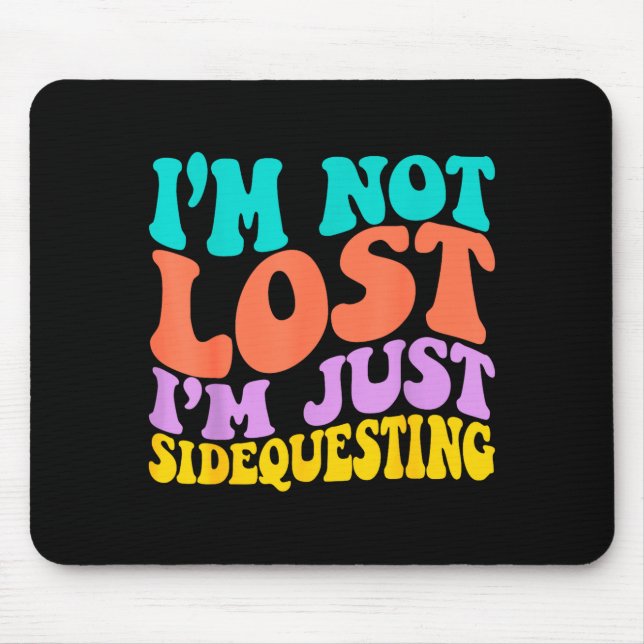 Groovy I’m Not Lost, I’m Just Sidequesting – Funny Mouse Pad (Front)