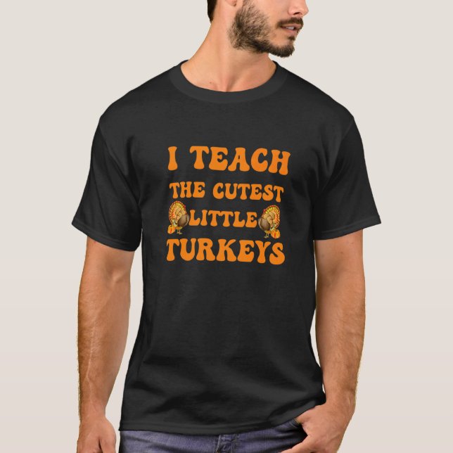 Groovy I Teach The Cutest Little Turkeys School Th T-Shirt (Front)