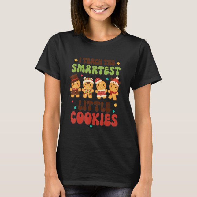 Groovy I Teach The Smartest Cookies Gingerbread T-Shirt (Front)