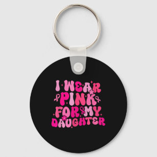 Groovy I Wear Pink For My Daughter Breast Cancer A Key Ring