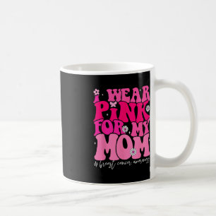 Groovy I Wear Pink For My Mum Breast Cancer Awaren Coffee Mug