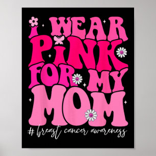 Groovy I Wear Pink For My Mum Breast Cancer Awaren Poster